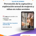 Taller en diferido prevención de la captación y explotación sexual de mujeres y niñas a través de redes sociales.