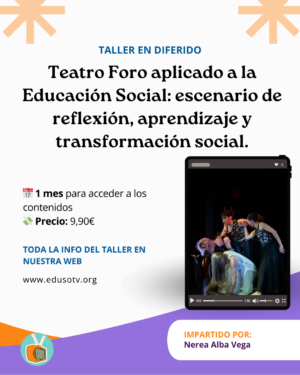 Taller Teatro Foro aplicado a la Educación Social: escenario de reflexión, aprendizaje y transformación social.