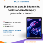 IA práctica para Educación Social: ahorra tiempo y potencia tu impacto
